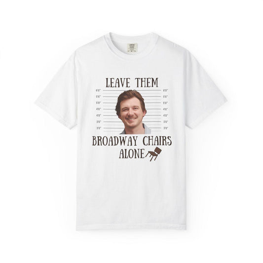 Morgan Wallen leave them broadway chairs alone T-shirt